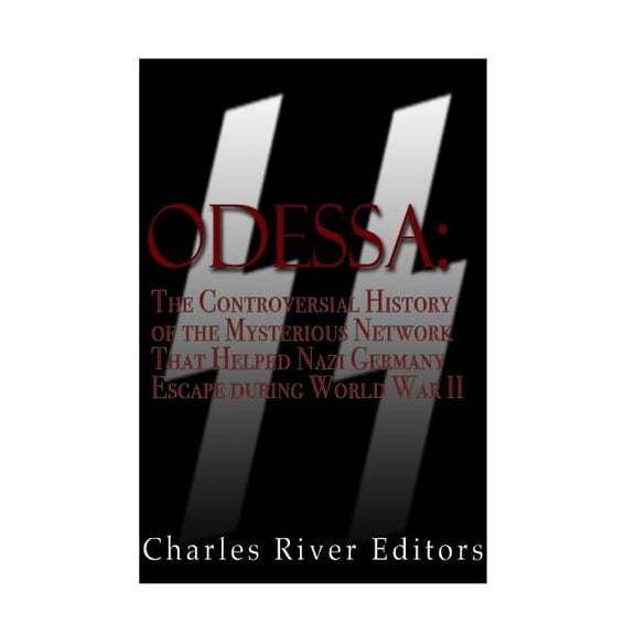 Odessa : The Controversial History of the Mysterious Network that Helped Nazis Escape Germany after World War II (Paperback)