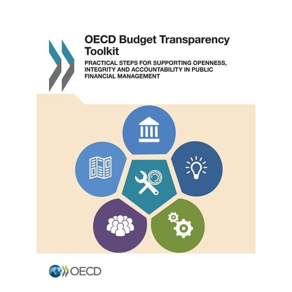 OECD Budget Transparency Toolkit: Practical Steps for Supporting Openness, Integrity and Accountability in Public Financ, (Paperback)