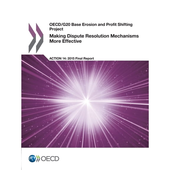 Making Dispute Resolution Mechanisms More Effective, Action 14 - 2015 Final Report, (Paperback)