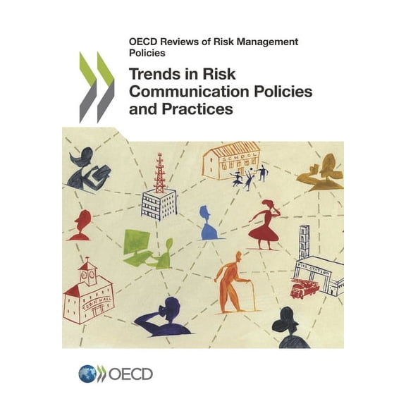 OECD Reviews of Risk Management Policies Trends in Risk Communication Policies and Practices, (Paperback)