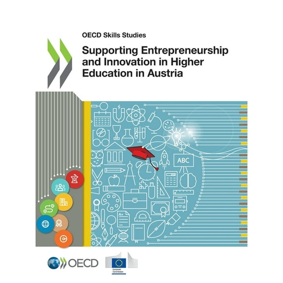 OECD Skills Studies Supporting Entrepreneurship and Innovation in Higher Education in Austria Paperback 9264353739 9789264353732 OECD, European Union