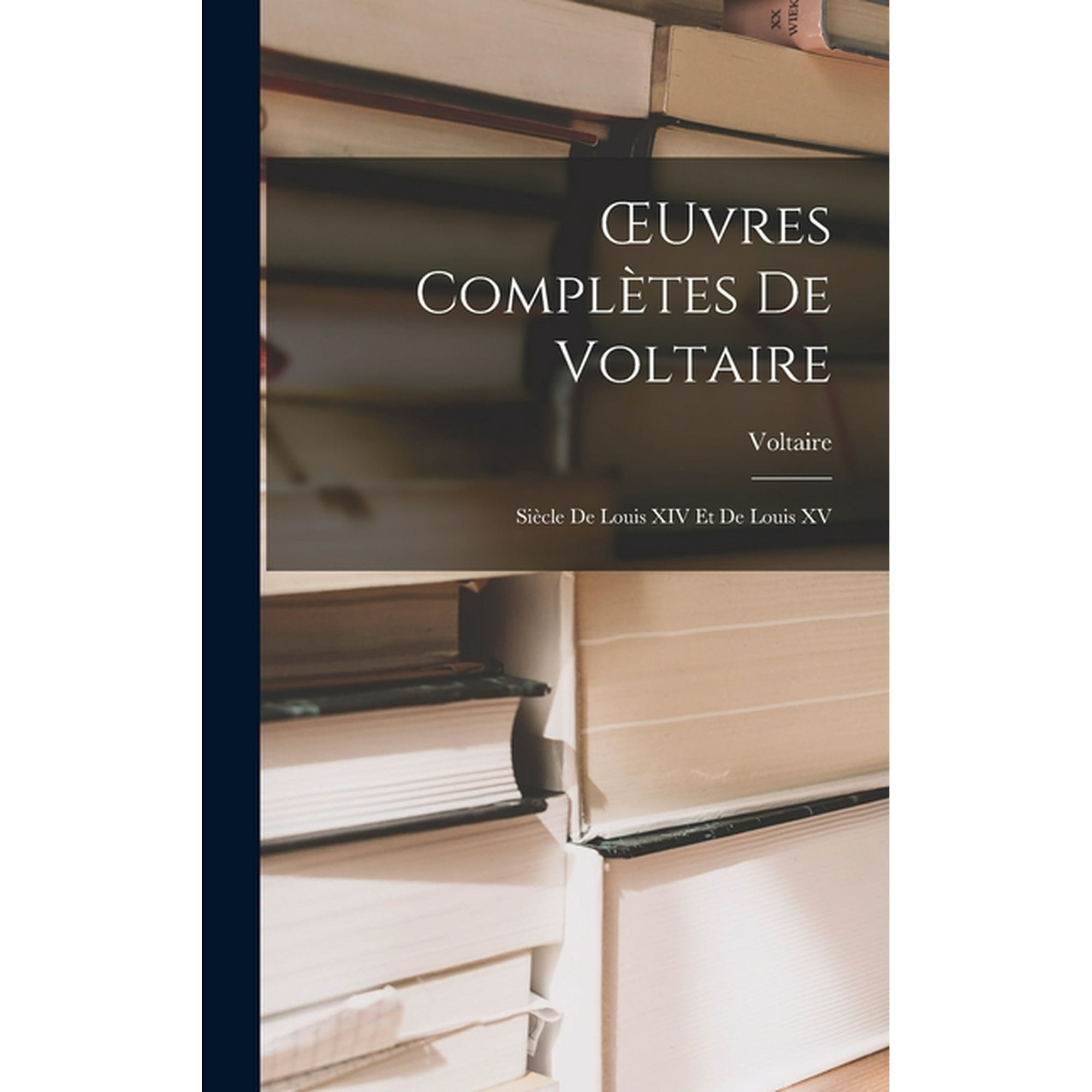 OEuvres Complètes De Voltaire : Siècle De Louis XIV Et De Louis XV  (Hardcover) 