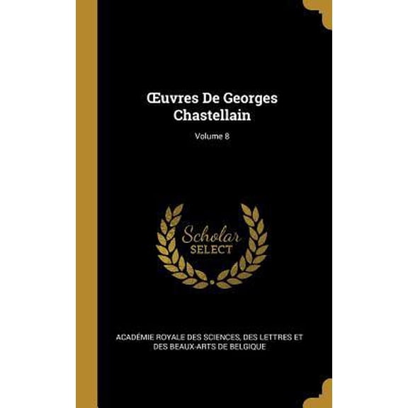 Oeuvres de Georges Chastellain; Volume 8 Hardcover
