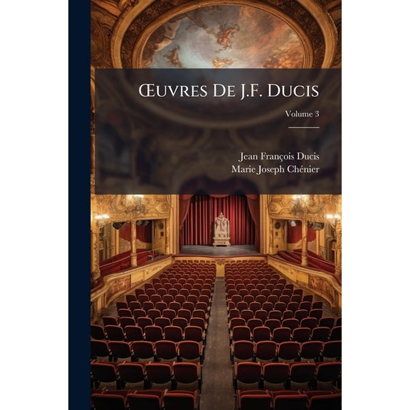 OEuvres De J.F. Ducis : Suivies Des OEuvres De M.J. De Chnier; Volume 3 (Paperback)