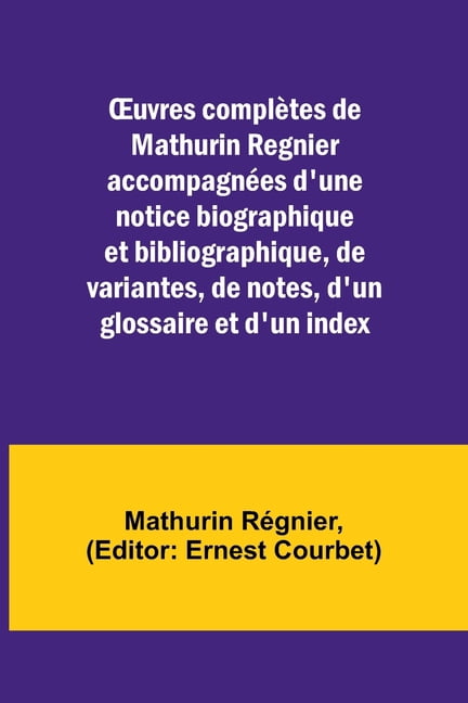 OEuvres complètes de Mathurin Regnier accompagnées d'une notice ...
