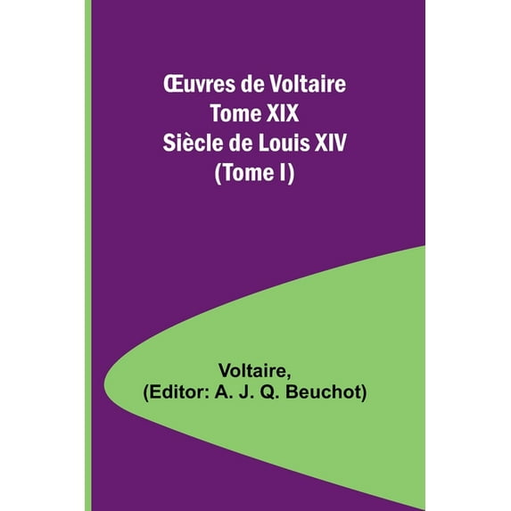 OEuvres de Voltaire Tome XIX: Siècle de Louis XIV (Tome I), (Paperback)