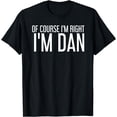thumbnail image 1 of OF COURSE I'M RIGHT I'M DAN Shirt Funny Gift Idea, 1 of 4