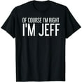 thumbnail image 1 of OF COURSE I'M RIGHT I'M JEFF Shirt Funny Gift Idea, 1 of 3