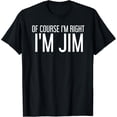 thumbnail image 1 of OF COURSE I'M RIGHT I'M JIM Funny Gift Idea T-Shirt, 1 of 3