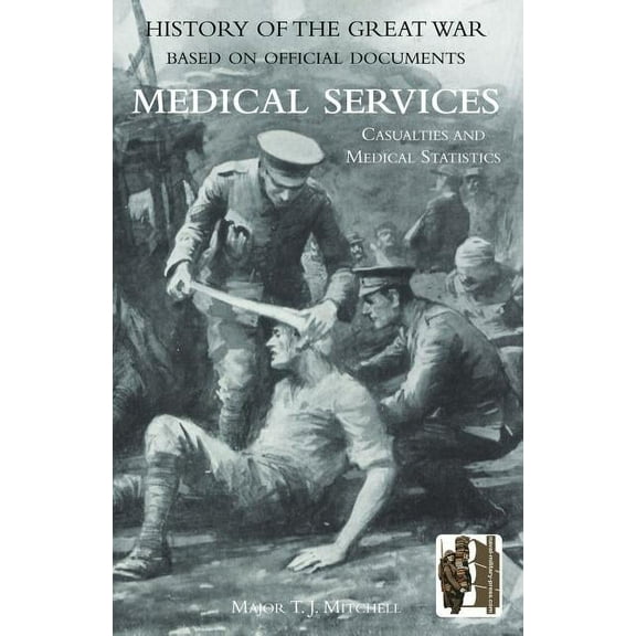 OFFICIAL HISTORY OF THE GREAT WAR. MEDICAL SERVICES. Casualties and Medical Statistics (Paperback)