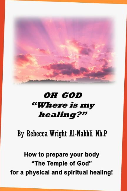 Oh God Where Is My Healing? : How To Prepare Your Body The Temple Of ...