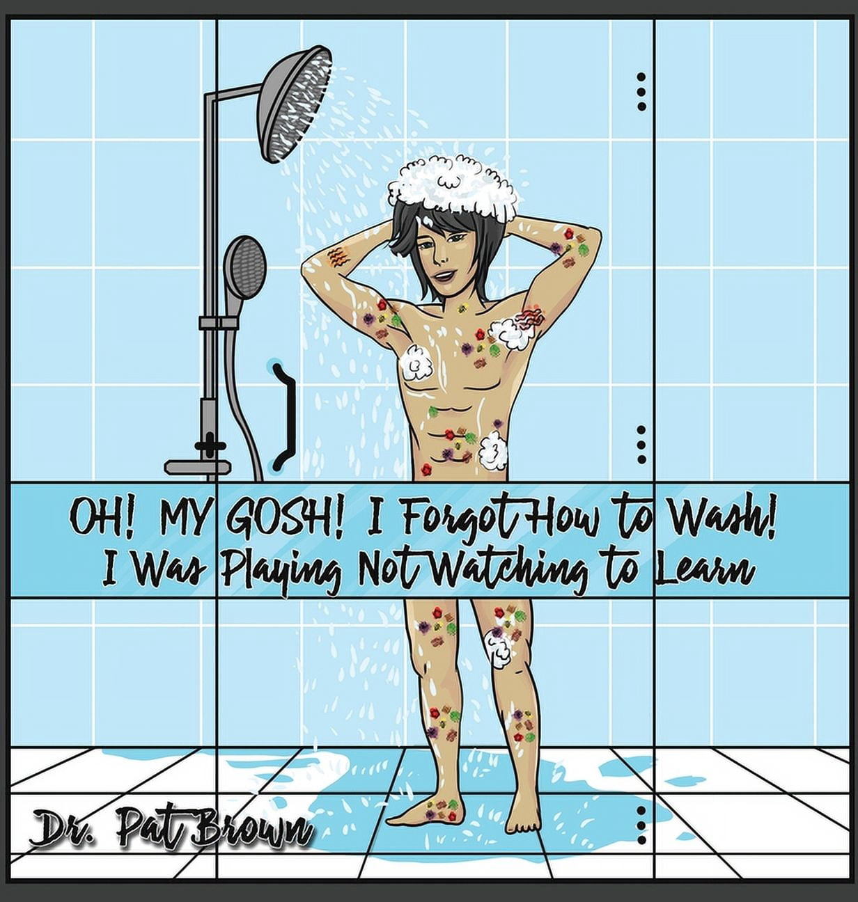 OH! MY GOSH! I Forgot How to Wash!: I Was Playing Not Watching to Learn, (Hardcover)