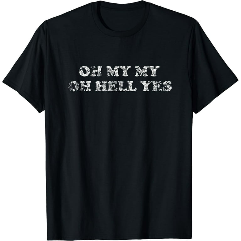 Oh My My Oh Hell Yes Shirt | Classic Rock Gift Song Tee Oh My My Oh Hell Yes Shirt | Classic Rock Gift Song Tee