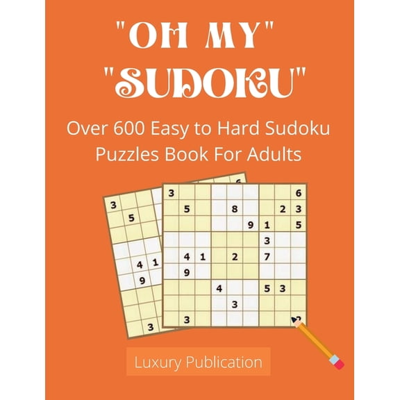 "OH MY" "SUDOKU" Over 600 Easy to Hard Sudoku Puzzles Book For Adults Luxury Publication : Tips, and techniques, and math skills with puzzle how to solve magic for Adults (Paperback)