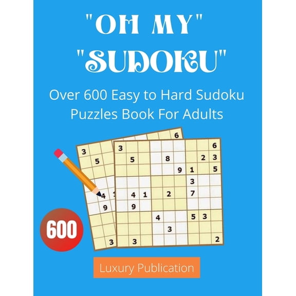 "OH MY" "SUDOKU" Over 600 Easy to Hard Sudoku Puzzles Book For Adults Luxury Publication : Tips, and techniques, and math skills with puzzle how to solve magic for Adults (Paperback)