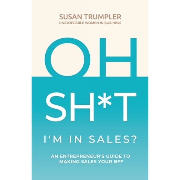 Pre-Owned OH SH*T, I'm in Sales?: An Entrepreneur's Guide to Making Sales Your BFF (Paperback) 1951943937 9781951943936
