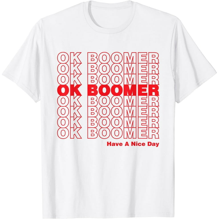Ok Boomer - Have A Nice Day T-Shirt