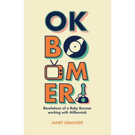 OK Boomer! Revelations of a Baby Boomer Working With Millennials, (Paperback)