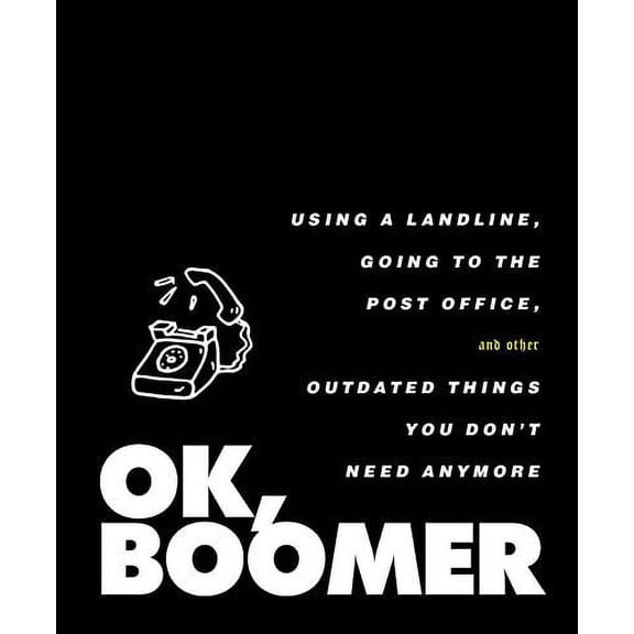 Pre-Owned Ok, Boomer: Using a Landline, Going to the Post Office, and Other Outdated Things You Don't Need Anymore (Hardcover) 1982154594 9781982154592