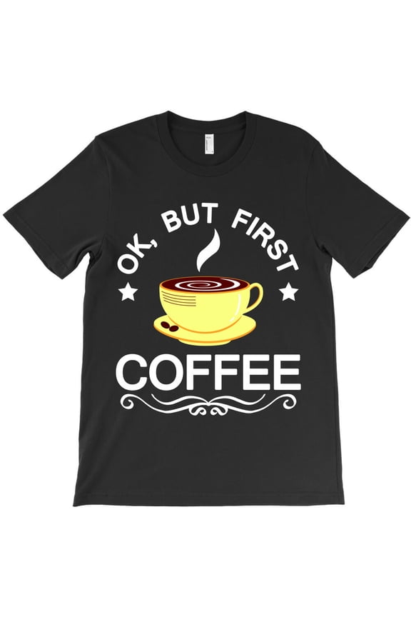 OK, But First Coffee, Funny Caffeinated Humor Graphic Design - Viral Tee G16357 Unisex T-Shirt, Up to Size 5XL
