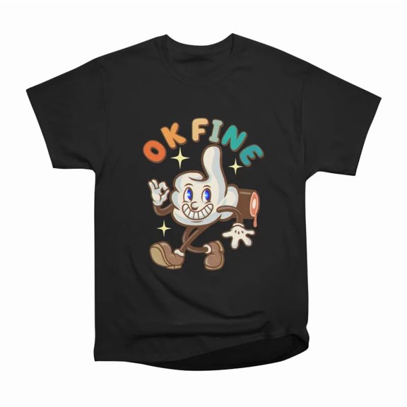 OK Fine T-Shirt Tee Gift For Him Merch For Her Apparel For Friend