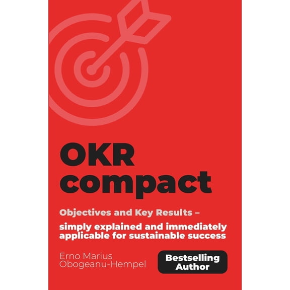 OKR compact: Objectives and Key Results - simply explained and immediately applicable for sustainable success., (Paperback)