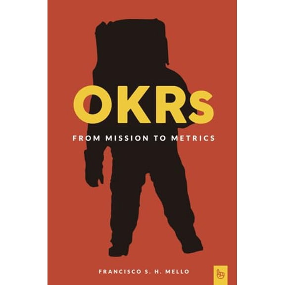 Pre-Owned OKRs, From Mission to Metrics: How Objectives and Key Results can help your organization achieve great things. (Paperback) 1791702031 9781791702038