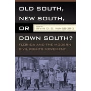 OLD SOUTH, NEW SOUTH, OR DOWN SOUTH? : FLORIDA AND THE MODERN CIVIL RIGHTS MOVEMENT (Paperback)