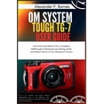 thumbnail image 1 of OM System Tough TG-7 User Guide: From Point-and-Shoot to Pro, a Complete Walkthrough to Mastering Every Setting, Mode, a, (Paperback), 1 of 1