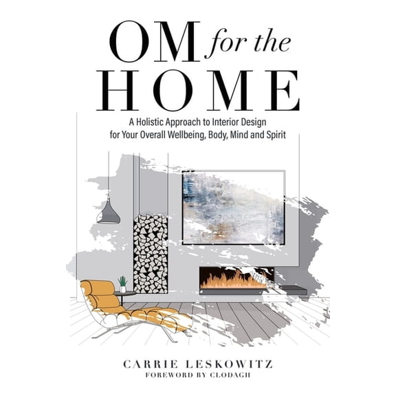 OM for the hOMe: A Holistic Approach to Interior Design for Your Overall Wellbeing, Body, Mind and Spirit, (Paperback)