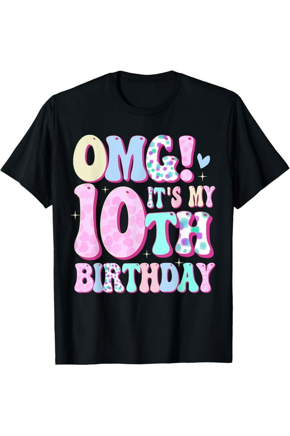 t-shirt OMG It's My 10th Birthday Girls Gifts Ten 10 Year Old Bday T-Shirt mens t shirt，black，women，funny，misfits，men，journey