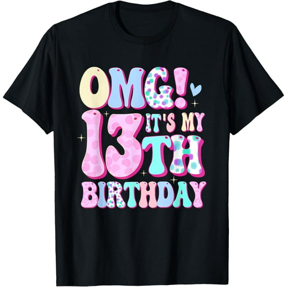 OMG It's My 13th Birthday Girls Gifts Thirteen 13 Year Old T-Shirt