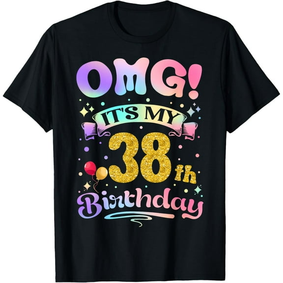OMG It's My 38th Birthday Women Funny 38 Years old Birthday T-Shirt