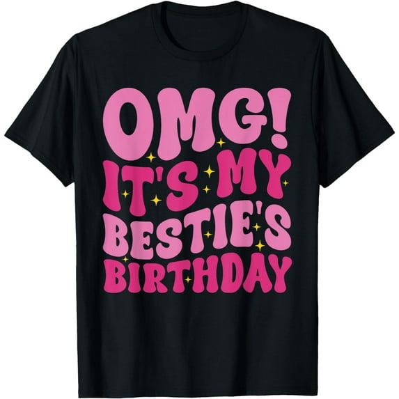OMG It's My Bestie's Birthday Funny Best Friend, Birthday T-Shirt mens t hirt men,black,women,misfits,journey ,boys