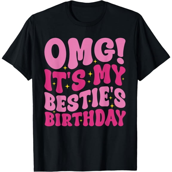 OMG It's My Bestie's Birthday Funny Best Friend, Birthday T-Shirt mens t hirt men,black,women,misfits,journey ,boys