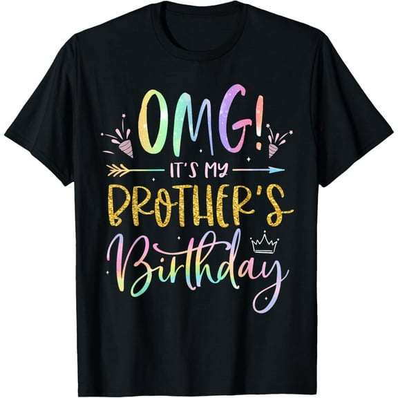 OMG It's My Brother's Birthday BDay Boy Sister Tie Dye T-Shirt