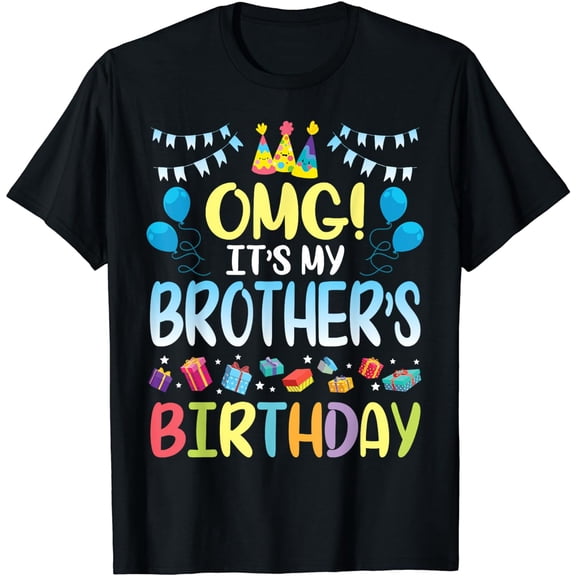OMG It's My Brother's Birthday Happy To Me You Sister Cousin T-Shirt