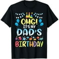 thumbnail image 1 of OMG It's My Dad's Birthday Happy To Me You Father Daddy T-Shirt, 1 of 4