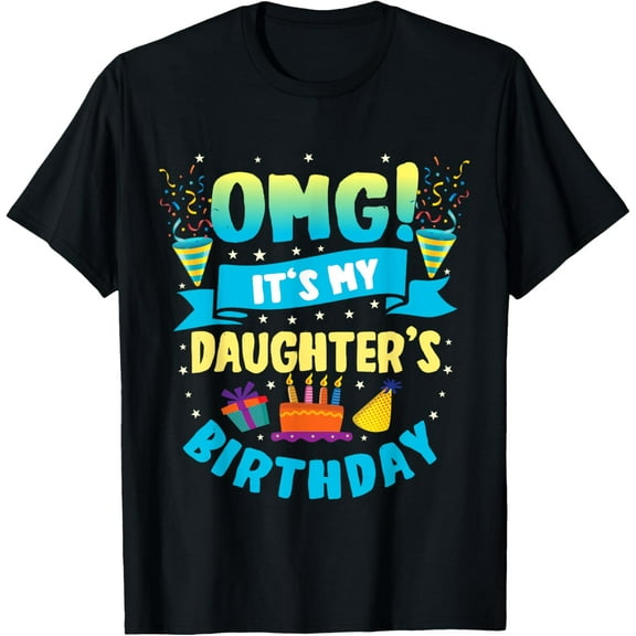 OMG It's My Daughter Birthday T-Shirt
