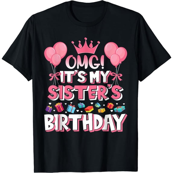 OMG It's My Sister's Birthday Happy To Me You Brother Cousin T-Shirt Black 3X-Large
