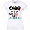 thumbnail image 1 of OMG My Mom Was Right About Everything - Gift For Mother's Day Women T-Shirt, 1 of 4