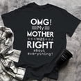 thumbnail image 1 of OMG My Mother was Right about Everything Mothers Day Tshirt, Small, Black, 1 of 2