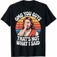 thumbnail image 1 of OMG You Guys Thats Not What I Said Jesus Retro Faith Meme T-Shirt, 1 of 2