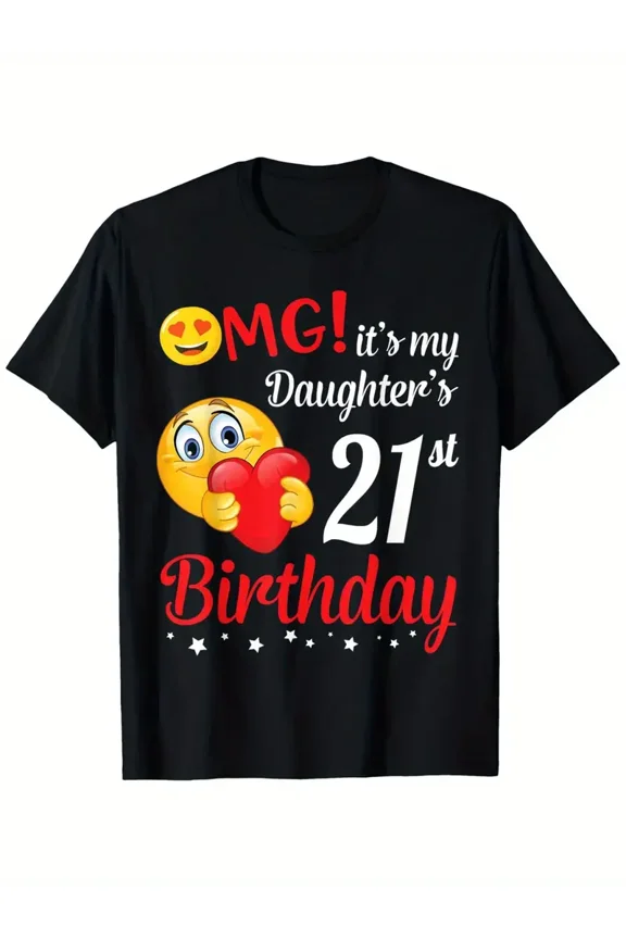 OMG It s My Daughter s 21st Birthday Happy Me Dad Mommy Her T-Shirt National Sister Day T-shirt 100% Pure Cotton Gift for Men Women Dad Mom and Friends Large Sizes Are 1XL-5XL