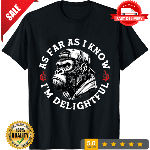 (ON BACK) As Far As I Know I'm Delightful Funny Monkey T-Shirt unisex T-Shirt, LIMITED EDITION-TH69952