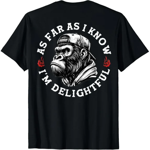 (ON BACK) As Far As I Know I'm Delightful Funny Monkey T-Shirt unisex T-Shirt