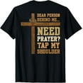 thumbnail image 1 of ON BACK Dear Person Behind Me Need Prayer Tap My Shoulder T-Shirt Tap Shoulder Prayer Church Apparel, 1 of 5