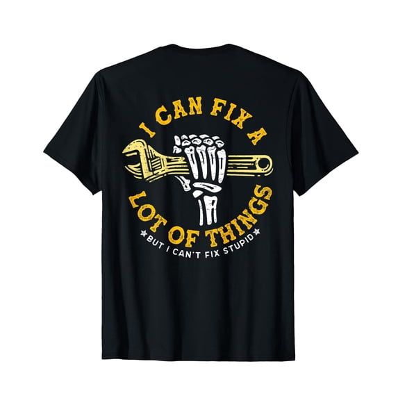 I Can Fix A Lot Of Things But I Can't Fix Stupid T-Shirt