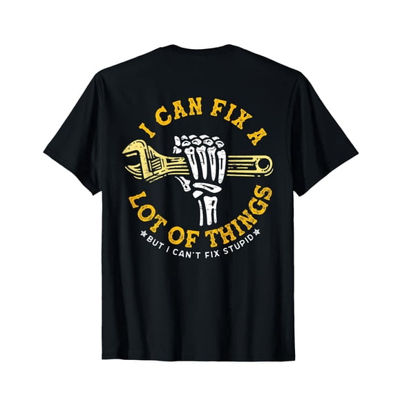 I Can Fix A Lot Of Things But I Can't Fix Stupid T-Shirt