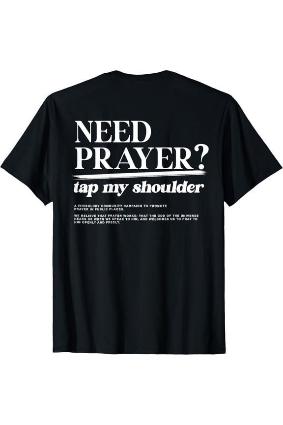 ON BACK iv his glory Men Women Need Prayer Tap My Shoulder T-Shirt